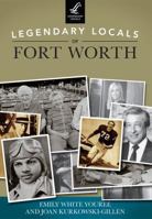 Legendary Locals of Fort Worth, Texas 1467101346 Book Cover