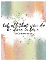 Let All That You Do Be Done In Love: Coloring Book B0924CY3YL Book Cover