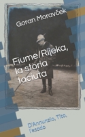 Fiume/Rijeka, la storia taciuta: D'Annunzio, Tito, l'esodo (Italian Edition) 1690841524 Book Cover