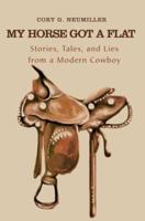 My Horse Got a Flat: Stories, Tales, and Lies from a Modern Cowboy 0595294901 Book Cover