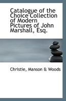 Catalogue of the Choice Collection of Modern Pictures of John Marshall, Esq 0526617357 Book Cover