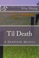 Til Death: A Dunbrook Mystery 1983963941 Book Cover