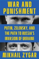 War and Punishment: Putin, Zelensky, and the Path to Russia's Invasion of Ukraine 166801372X Book Cover