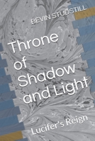 Throne of Shadow and Light: Lucifer's Reign (Requiem of Heaven and Hell Series) B0DVQ9H8X5 Book Cover