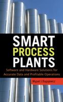 Smart Process Plants: Software and Hardware Solutions for Accurate Data and Profitable Operations 0071604715 Book Cover