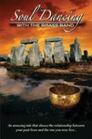 Soul Dancing with the Brass Band: The Relationship Between Past Lives and the One You Now Live 0989061213 Book Cover