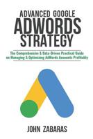 Advanced Google Adwords Strategy: The Comprehensive & Data-Driven Practical Guide on Managing & Optimizing Adwords Accounts Profitably 1718670176 Book Cover