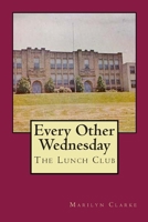 Every Other Wednesday: The Lunch Club 1502431157 Book Cover