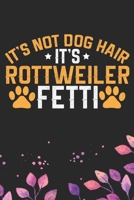 It's Not Dog Hair It's Rottweiler Fetti: Cool Rottweiler Dog Journal Notebook - Rottweiler Puppy Lover Gifts - Funny Rottweiler Dog Notebook - Rottweiler Owner Gifts - Rottweiler Dad & Mom Gifts. 6 x  1712480812 Book Cover