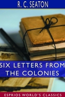 Six Letters From The Colonies (1886) 1104467496 Book Cover