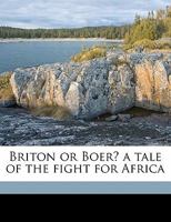 Briton or Boer? a Tale of the Fight for Africa 1241220093 Book Cover