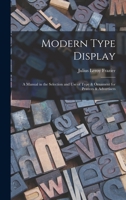 Modern Type Display: A Manual in the Selection and Use of Type & Ornament for Printers & Advertisers 1019024577 Book Cover