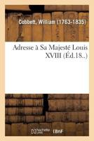 Adresse À Sa Majesté Louis XVIII 2019313987 Book Cover