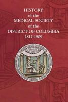 History of the Medical Society of the District of Columbia, 1817-1909 1633913937 Book Cover
