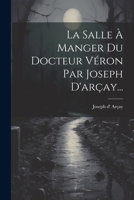 La Salle � Manger Du Docteur V�ron Par Joseph d'Ar�ay... 1021842869 Book Cover