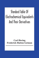 Standard Table Of Electrochemical Equivalents And Their Derivatives, With Explanatory Text On Electrochemical Calculations, Solutions Of Typical ... And Introductory Notes On Electrochemistry 935430415X Book Cover