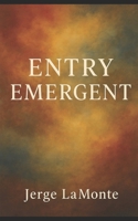 Entry Emergent: Exploring Presence, Perception, and the Subtle Currents of Mind, Body, and Environment B0FVFWVLR9 Book Cover