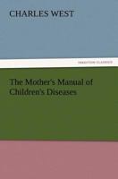 The Mother's Manual of Children's Diseases 1512259209 Book Cover