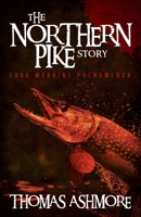 The Northern Pike Story: Lake Moraine Phenomenon 1649901623 Book Cover