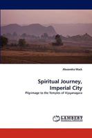 Spiritual Journey, Imperial City: Pilgrimage to the Temples of Vijayanagara 3838341902 Book Cover