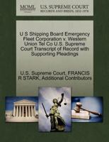 U S Shipping Board Emergency Fleet Corporation v. Western Union Tel Co U.S. Supreme Court Transcript of Record with Supporting Pleadings 1270091867 Book Cover