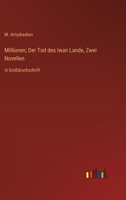 Millionen; Der Tod des Iwan Lande, Zwei Novellen: in Großdruckschrift (German Edition) 3388097933 Book Cover