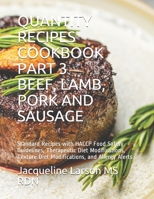 Quantity Recipes Cookbook Part 3 Beef, Lamb, Pork and Sausage: Standard Recipes with HACCP Food Safety Guidelines, Therapeutic Diet Modifications, Texture Diet Modifications, and Allergy Alerts B08LNFVQ9X Book Cover