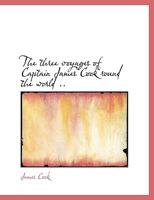 The Three Voyages of Captain James Cook Round the World 1016411782 Book Cover