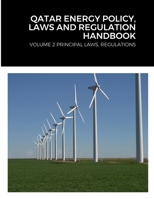 QATAR ENERGY POLICY, LAWS AND REGULATION HANDBOOK: VOLUME 2 PRINCIPAL LAWS, REGULATIONS 1387871625 Book Cover