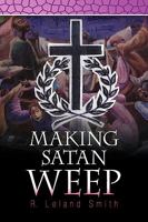 Making Satan Weep 1441528695 Book Cover