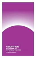 Abortion in the Age of Artificial Wombs 1778903592 Book Cover