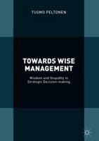 Towards Wise Management: Wisdom and Stupidity in Strategic Decision-making 3319917188 Book Cover