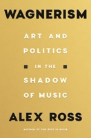 Wagnerism: Art and Politics in the Shadow of Music 0374285934 Book Cover