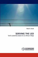SERVING THE LED: Torti's Leadership Option for an African Village 3844395822 Book Cover
