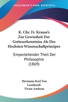 K. Chr. Fr. Krause's Zur Gewissheit Der Gotteserkenntniss Als Des Hochsten Wissenschaftprinzipes: Emporleitender Theil Der Philosophie (1869) 1168013755 Book Cover