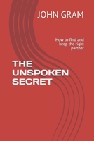 THE UNSPOKEN SECRET: How to find and keep the right partner 1686803737 Book Cover