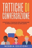 TATTICHE DI CONVERSAZIONE - Strategie e tecniche per comunicare in modo efficace ed influente B0CJ23K44Q Book Cover