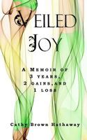 Veiled Joy: A Memoir of 3 Years, 2 Gains, 1 Loss 1941749585 Book Cover