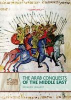 The Arab Conquests of the Middle East (Pivotal Moments in History) 0822587440 Book Cover