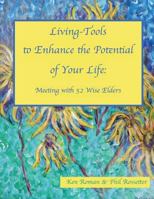 Living-Tools to Enhance the Potential of Your Life: Meeting with 52 Wise Elders 1508940126 Book Cover