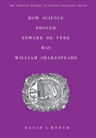 How Science Proved Edward De Vere Was William Shakespeare 0954387384 Book Cover