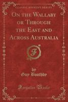 On the Wallaby or Through the East and Across Australia (Classic Reprint) 1142472965 Book Cover