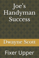 Joe’s Handyman Success: Fixer Upper (Homegrown Hustle: Real Stories of Small Business Success) B0DPWMNBWS Book Cover