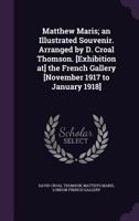 Matthew Maris; an Illustrated Souvenir. Arranged by D. Croal Thomson. [Exhibition at] the French Gallery [November 1917 to January 1918] 1355261791 Book Cover