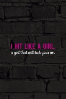 I Hit Like A Girl. A Girl That Will Kick Your Ass: All Purpose 6x9 Blank Lined Notebook Journal Way Better Than A Card Trendy Unique Gift Black Wall Kickboxing 1706061234 Book Cover