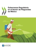 Gobernanza Regulatoria En El Sector de Plaguicidas de M�xico 9264564861 Book Cover
