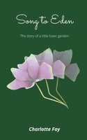 Song to Eden: The story of a little town garden B098RS9Z9Y Book Cover