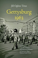 Gettysburg 1963: Civil Rights, Cold War Politics, and Historical Memory in America's Most Famous Small Town 1469665344 Book Cover