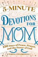 5-Minute Devotions for Mom: 150 Days of Peace, Prayer, and the Power of God 1647398304 Book Cover