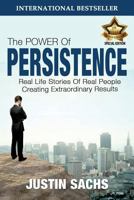 The Power of Persistence: Real Life Stories of Real People Creating Extraordinary Results 0982575505 Book Cover